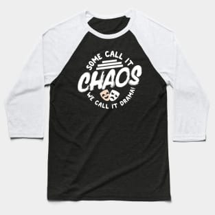 Some Call It Chaos We Call It Drama Baseball T-Shirt